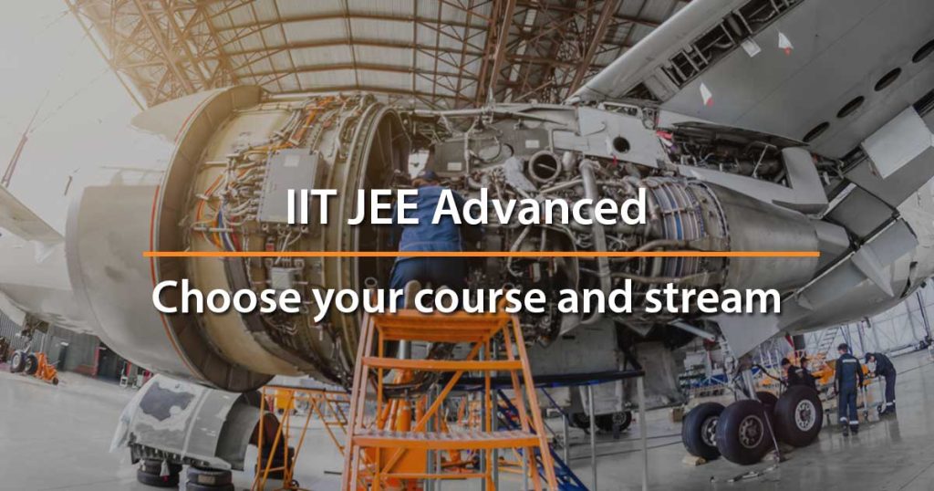 Choose your course after JEE Advanced